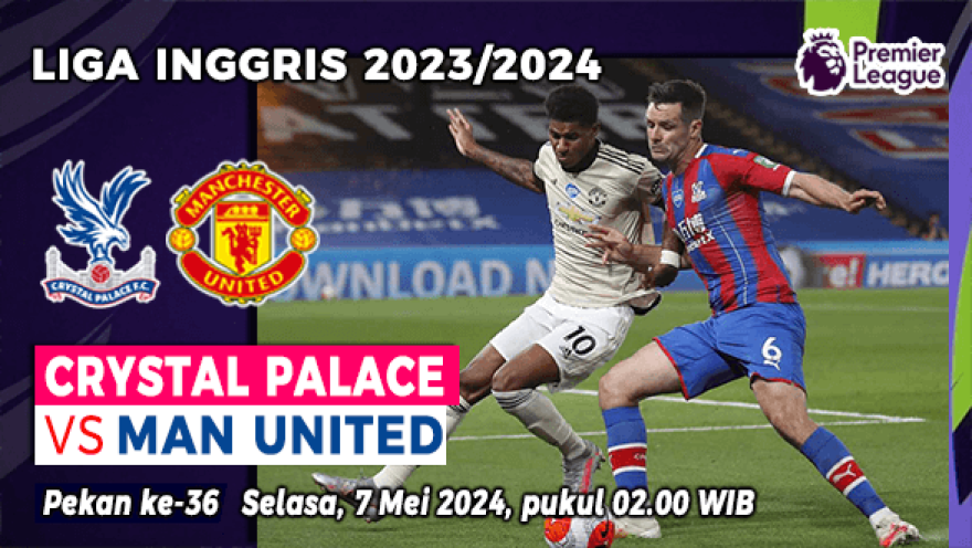 Prediksi Crystal Palace vs Manchester United di Pekan ke-36 Liga Inggris 2023-2024